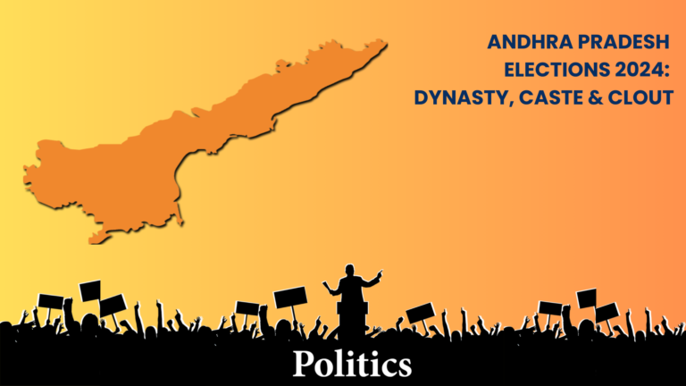 ANDHRA PRADESH ELECTIONS 2024: DYNASTY, CASTE & CLOUT