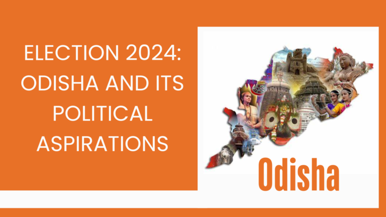 ELECTION 2024: ODISHA AND ITS POLITICAL ASPIRATIONS
